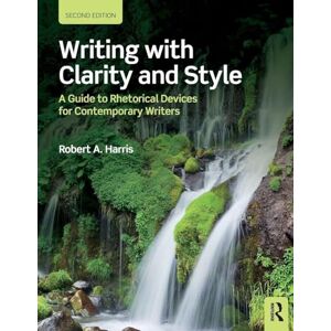 Harris, Robert A. Writing with Clarity and Style: A Guide to Rhetorical Devices for Contemporary Writers Harris, Robert A. Writing with Clarity and Style: A Guide to Rhetorical Devices for Contemporary Writers