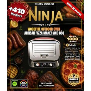 BALIVEROSWKI, BASTIANNE The Big Book of Ninja Woodfire Electric Outdoor Oven, Artisan Pizza Maker and BBQ Smoker: Over 410 Simple and Varied Recipes – Pizzas, Grilled Meats, Smoked Meats, Breads & Desserts BALIVEROSWKI, BASTIANNE The Big Book of Ninja Woodfire Electric Outdoor Oven, Artisan Pizza Maker and BBQ Smoker: Over 410 Simple and Varied Recipes – Pizzas, Grilled Meats, Smoked Meats, Breads & Desserts