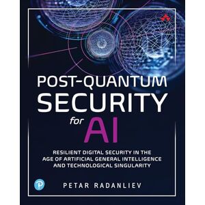 Radanliev, Petar Post-Quantum Security for AI: Resilient Digital Security in the Age of Artificial General Intelligence and Technological Singularity Radanliev, Petar Post-Quantum Security for AI: Resilient Digital Security in the Age of Artificial General Intelligence and Technological Singularity
