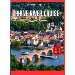Segura, Jennifer Rhine River Cruise Travel Guide: Discover the Majestic Castles, Picturesque Towns, Vineyards, and Storied History of the Iconic Rhine River, Your ... Most Scenic Waterway (Top Travel Series) Segura, Jennifer Rhine River Cruise Travel Guide: Discover the Majestic Castles, Picturesque Towns, Vineyards, and Storied History of the Iconic Rhine River, Your ... Most Scenic Waterway (Top Travel Series)