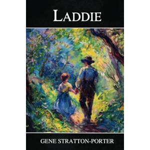 Stratton-Porter, Gene Laddie: A True Blue Story The 1913 Classic Novel Stratton-Porter, Gene Laddie: A True Blue Story The 1913 Classic Novel