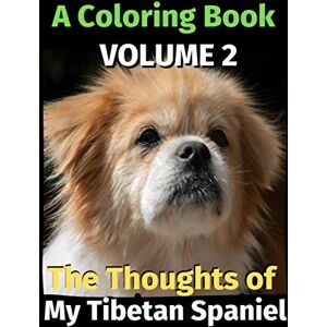 Publishing, Brightview The Thoughts of My Tibetan Spaniel: A Coloring Book Volume 2 Publishing, Brightview The Thoughts of My Tibetan Spaniel: A Coloring Book Volume 2