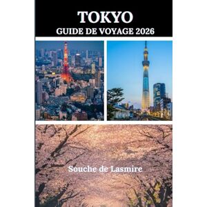Lasmire, Souche de TOKYO GUIDE DE VOYAGE 2026: À la découverte des trésors cachés du Japon : un voyage à travers l'histoire, la culture et les merveilles du paysage. Lasmire, Souche de TOKYO GUIDE DE VOYAGE 2026: À la découverte des trésors cachés du Japon : un voyage à travers l'histoire, la culture et les merveilles du paysage.