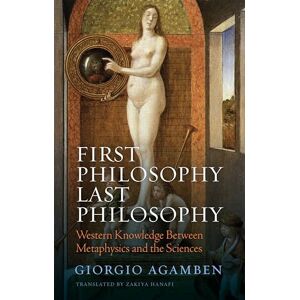 Agamben, Giorgio First Philosophy Last Philosophy: Western Knowledge between Metaphysics and the Sciences Agamben, Giorgio First Philosophy Last Philosophy: Western Knowledge between Metaphysics and the Sciences