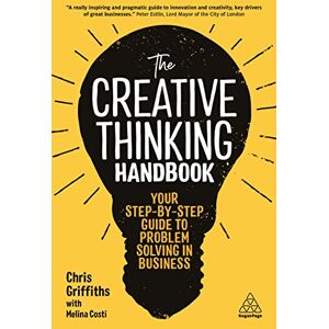 Griffiths, Chris The Creative Thinking Handbook: Your Step-by-Step Guide to Problem Solving in Business Griffiths, Chris The Creative Thinking Handbook: Your Step-by-Step Guide to Problem Solving in Business