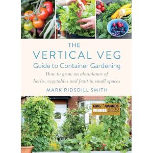 Ridsdill Smith, Mark The Vertical Veg Guide to Container Gardening: How to Grow an Abundance of Herbs, Vegetables and Fruit in Small Spaces (Winner Garden Media Guild Practical Book of the Year Award) Ridsdill Smith, Mark The Vertical Veg Guide to Container Gardening: How to Grow an Abundance of Herbs, Vegetables and Fruit in Small Spaces (Winner Garden Media Guild Practical Book of the Year Award)