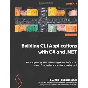 Belmansour, Tidjani Building CLI Applications with C# and .NET: A step-by-step guide to developing cross-platform CLI apps—from coding and testing to deployment Belmansour, Tidjani Building CLI Applications with C# and .NET: A step-by-step guide to developing cross-platform CLI apps—from coding and testing to deployment