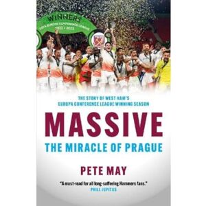 May, Pete Massive: The Miracle of Prague The story of West Ham’s Europa Conference League winning season May, Pete Massive: The Miracle of Prague The story of West Ham’s Europa Conference League winning season