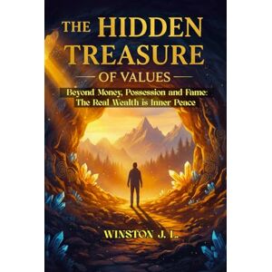 Laña, Winston Jotis The Hidden Treasure of Values: Beyond Money, Possession and Fame: The Real Wealth is Inner Peace Laña, Winston Jotis The Hidden Treasure of Values: Beyond Money, Possession and Fame: The Real Wealth is Inner Peace