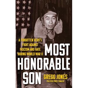 Gregg Jones Most Honorable Son: A Forgotten Hero’s Fight Against Fascism and Hate During World War II Gregg Jones Most Honorable Son: A Forgotten Hero’s Fight Against Fascism and Hate During World War II