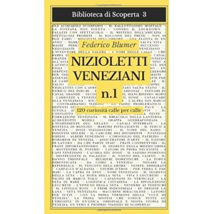 IL VIAGGIO DI SCOPERTA NIZIOLETTI VENEZIANI N.1: 120 curiosità, calle per calle (BIBLIOTECA DI SCOPERTA) IL VIAGGIO DI SCOPERTA NIZIOLETTI VENEZIANI N.1: 120 curiosità, calle per calle (BIBLIOTECA DI SCOPERTA)