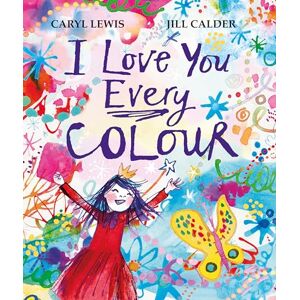 Lewis, Caryl I Love You Every Colour: The perfect gift for your loved ones, from an award-winning author and illustrator Lewis, Caryl I Love You Every Colour: The perfect gift for your loved ones, from an award-winning author and illustrator