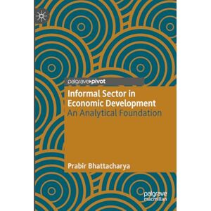 Bhattacharya, Prabir Informal Sector in Economic Development: An Analytical Foundation Bhattacharya, Prabir Informal Sector in Economic Development: An Analytical Foundation