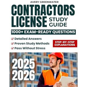 Avery Contractors License Study Guide: 1000+ Exam-Ready Questions with Detailed Answers and Proven Study Methods for Contractors Who Want to Pass Without Stress Avery Contractors License Study Guide: 1000+ Exam-Ready Questions with Detailed Answers and Proven Study Methods for Contractors Who Want to Pass Without Stress