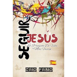 D'ARAUJO FILHO, CAIO FÁBIO SEGUIR JESÚS: EL PROYECTO DE VIDA MÁS FASCINANTE D'ARAUJO FILHO, CAIO FÁBIO SEGUIR JESÚS: EL PROYECTO DE VIDA MÁS FASCINANTE