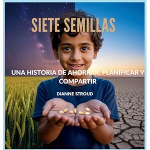 Stroud, Dianne Siete Semillas: Una Historia De Ahorrar, Planificar Y Compartir: 10 (Maravilla de la Ciencia en los Cuentos Bíblicos Para Dormir) Stroud, Dianne Siete Semillas: Una Historia De Ahorrar, Planificar Y Compartir: 10 (Maravilla de la Ciencia en los Cuentos Bíblicos Para Dormir)