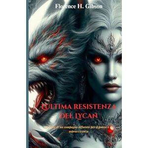 Gibson L'ultima resistenza del Lycan: La lotta di un compagno rifiutato per il potere e la sopravvivenza Gibson L'ultima resistenza del Lycan: La lotta di un compagno rifiutato per il potere e la sopravvivenza