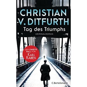 Ditfurth, Christian v. Tag des Triumphs: Der zweite Fall für Karl Raben. Die Krimireihe des Bestsellerautors zur Zeit des Dritten Reichs geht weiter Ditfurth, Christian v. Tag des Triumphs: Der zweite Fall für Karl Raben. Die Krimireihe des Bestsellerautors zur Zeit des Dritten Reichs geht weiter