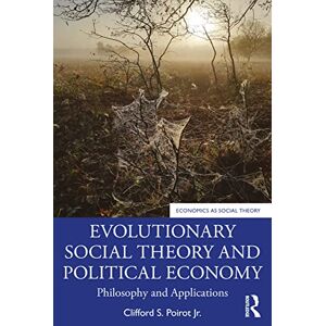Poirot Jr., Clifford S. Evolutionary Social Theory and Political Economy: Philosophy and Applications (Economics as Social Theory) Poirot Jr., Clifford S. Evolutionary Social Theory and Political Economy: Philosophy and Applications (Economics as Social Theory)