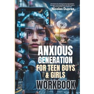 Dupree, Nicolas Anxious Generation for Teen Boys & Girls: Worksheets for Raising Emotionally Resilient Teenagers and Young Adults with DBT Tools to Overcome Anxiety in the Digital Age Dupree, Nicolas Anxious Generation for Teen Boys & Girls: Worksheets for Raising Emotionally Resilient Teenagers and Young Adults with DBT Tools to Overcome Anxiety in the Digital Age