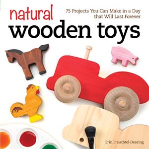 Erin Freuchtel-Dearing Natural Wooden Toys: 75 Projects You Can Make in a Day That Will Last Forever (Fox Chapel Publishing) Beginner-Friendly Woodworking Patterns and Plans to Make Child-Safe Wood Toys on Your Scroll Saw Erin Freuchtel-Dearing Natural Wooden Toys: 75 Projects You Can Make in a Day That Will Last Forever (Fox Chapel Publishing) Beginner-Friendly Woodworking Patterns and Plans to Make Child-Safe Wood Toys on Your Scroll Saw
