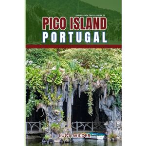 Wilder, Luca EndlessPath Travel Guide To Pico Island, Portugal: Your Essential Companion for an Unforgettable Adventure Wilder, Luca EndlessPath Travel Guide To Pico Island, Portugal: Your Essential Companion for an Unforgettable Adventure