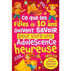 JeunEssor, Éditions Ce Que les Filles de 10 ans Doivent Savoir Pour Vivre Une Adolescence Heureuse: Comprendre les changements à la puberté, développer la confiance en ... Cadeau idéal pour une enfant de 10 ans. JeunEssor, Éditions Ce Que les Filles de 10 ans Doivent Savoir Pour Vivre Une Adolescence Heureuse: Comprendre les changements à la puberté, développer la confiance en ... Cadeau idéal pour une enfant de 10 ans.