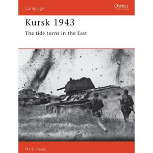 Healy, Mark Kursk 1943: The tide turns in the East: No. 16 (Campaign) Healy, Mark Kursk 1943: The tide turns in the East: No. 16 (Campaign)