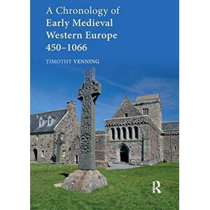 Venning, Timothy A Chronology of Early Medieval Western Europe: 450–1066 Venning, Timothy A Chronology of Early Medieval Western Europe: 450–1066