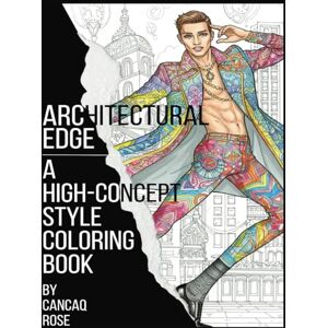 Rose, Cancaq Architectural Edge: A High-Concept Style Coloring Book: Push the Boundaries of Design – Color the Intersection of High Fashion and Cutting-Edge Architecture! Rose, Cancaq Architectural Edge: A High-Concept Style Coloring Book: Push the Boundaries of Design – Color the Intersection of High Fashion and Cutting-Edge Architecture!