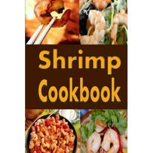 Sommers, Laura Shrimp Cookbook: Easy Shrimp Recipes Including Shrimp Salad, BBQ Shrimp, Grilled Shrimp and Many More (Seafood Cookbook) Sommers, Laura Shrimp Cookbook: Easy Shrimp Recipes Including Shrimp Salad, BBQ Shrimp, Grilled Shrimp and Many More (Seafood Cookbook)
