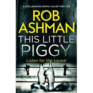 Ashman, Rob This Little Piggy: A Spellbinding Serial Killer Thriller: 2 (DI Rosalind Kray) Ashman, Rob This Little Piggy: A Spellbinding Serial Killer Thriller: 2 (DI Rosalind Kray)