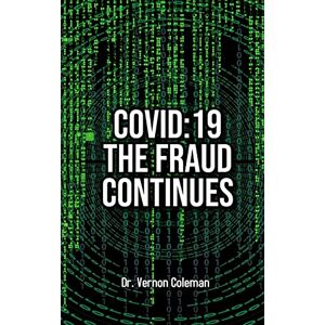 Coleman, Vernon Covid-19: The Fraud Continues Coleman, Vernon Covid-19: The Fraud Continues
