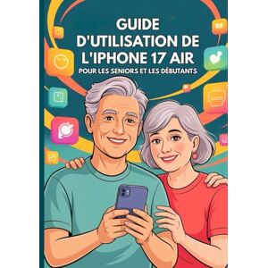 Ray Miles, Mika GUIDE D'UTILISATION DE L'IPHONE 17 AIR POUR LES SENIORS ET LES DÉBUTANTS: Le Manuel Complet Avec Des Conseils, Des Astuces Et Des Fonctionnalités Cachées Étape Par Étape. (Apple Spark Guides) Ray Miles, Mika GUIDE D'UTILISATION DE L'IPHONE 17 AIR POUR LES SENIORS ET LES DÉBUTANTS: Le Manuel Complet Avec Des Conseils, Des Astuces Et Des Fonctionnalités Cachées Étape Par Étape. (Apple Spark Guides)
