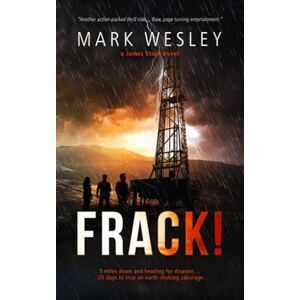 Wesley, Mark FRACK!: A ruthless foreign conspiracy, corruption at the heart government, violent anti-fracking protests and just 25 days to stop a deadly Earth shaking sabotage (James Stack) Wesley, Mark FRACK!: A ruthless foreign conspiracy, corruption at the heart government, violent anti-fracking protests and just 25 days to stop a deadly Earth shaking sabotage (James Stack)
