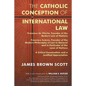 Scott The Catholic Conception of International Law: Francisco de Vitoria, Founder of the Modern Law of Nations. Francisco Suarez, Founder of the Modern Phil Scott The Catholic Conception of International Law: Francisco de Vitoria, Founder of the Modern Law of Nations. Francisco Suarez, Founder of the Modern Phil