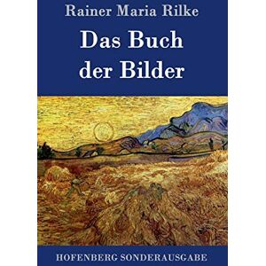 Rilke, Rainer Maria Das Buch der Bilder: 1902 und 1906 Rilke, Rainer Maria Das Buch der Bilder: 1902 und 1906