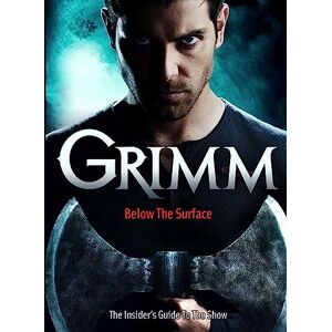 Titan Grimm: Below the Surface: The Insider's Guide to the Show Titan Grimm: Below the Surface: The Insider's Guide to the Show
