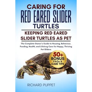 PUPPET, RICHARD CARING FOR RED EARED SLIDER TURTLES: The Complete Owner’s Guide to Housing, Behaviour, Feeding, Health, and Lifelong Care for Happy, Thriving Pet Sliders PUPPET, RICHARD CARING FOR RED EARED SLIDER TURTLES: The Complete Owner’s Guide to Housing, Behaviour, Feeding, Health, and Lifelong Care for Happy, Thriving Pet Sliders