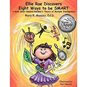 Massey Ed.D., Mary R. Ellie Rae Discovers Eight Ways to be SMART: A book about Howard Gardner's Theory of Multiple Intelligences: Volume 1 (SMART Parts) Massey Ed.D., Mary R. Ellie Rae Discovers Eight Ways to be SMART: A book about Howard Gardner's Theory of Multiple Intelligences: Volume 1 (SMART Parts)