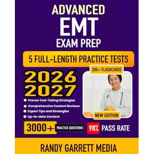 MEDIA, RANDY GARRETT Advanced EMT Exam Prep Study Guide 2026-2027: Complete NREMT AEMT Test Review, Proven Strategies, 5 Full-Length Practice Tests and In-depth Answer Explanations with 200+ Flashcards MEDIA, RANDY GARRETT Advanced EMT Exam Prep Study Guide 2026-2027: Complete NREMT AEMT Test Review, Proven Strategies, 5 Full-Length Practice Tests and In-depth Answer Explanations with 200+ Flashcards