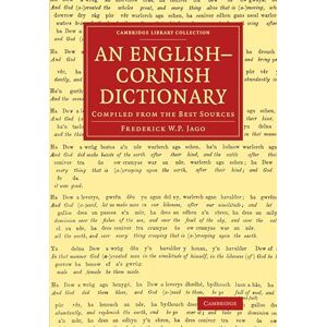 Jago, Frederick W. P. An English–Cornish Dictionary: Compiled from the Best Sources (Cambridge Library Collection Linguistics) Jago, Frederick W. P. An English–Cornish Dictionary: Compiled from the Best Sources (Cambridge Library Collection Linguistics)