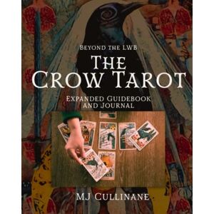 Cullinane, MJ The Crow Tarot Expanded Guidebook and Journal: Beyond the LWB Cullinane, MJ The Crow Tarot Expanded Guidebook and Journal: Beyond the LWB