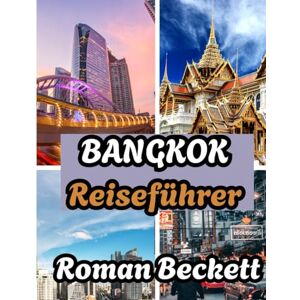 Beckett, Roman Bangkok Reiseführer 2026: Beste Reisezeiten, Top-Unterkünfte, Sehenswürdigkeiten, die man gesehen haben muss, und lokale Reisetipps Beckett, Roman Bangkok Reiseführer 2026: Beste Reisezeiten, Top-Unterkünfte, Sehenswürdigkeiten, die man gesehen haben muss, und lokale Reisetipps