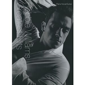 Robbie Williams Greatest Hits: For Piano, Voice and Guitar: Greatest hits : piano, vocal, guitar Robbie Williams Greatest Hits: For Piano, Voice and Guitar: Greatest hits : piano, vocal, guitar