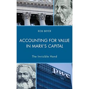 Lexington Books Accounting for Value in Marx's Capital: The Invisible Hand (Heterodox Studies in the Critique of Political Economy) Lexington Books Accounting for Value in Marx's Capital: The Invisible Hand (Heterodox Studies in the Critique of Political Economy)