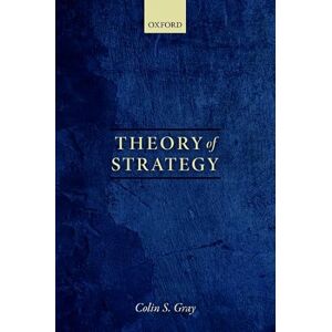Gray, Colin S. Theory of Strategy Gray, Colin S. Theory of Strategy