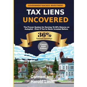 Laski, Harold Tax Liens Uncovered: The Proven System for Earning 16-36% Returns on AutoPilot – Even If You’ve Never Invested Before Laski, Harold Tax Liens Uncovered: The Proven System for Earning 16-36% Returns on AutoPilot – Even If You’ve Never Invested Before
