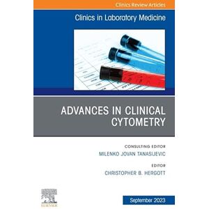 Elsevier Advances in Clinical Cytometry, An Issue of the Clinics in Laboratory Medicine, E-Book (The Clinics: Internal Medicine) Elsevier Advances in Clinical Cytometry, An Issue of the Clinics in Laboratory Medicine, E-Book (The Clinics: Internal Medicine)