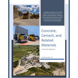 Choi, Amanda (Mun Chi) Concrete, Cement, and Related Materials: A Beginner Guide to the Concrete Industry, from the point of view of a quality control technician. Choi, Amanda (Mun Chi) Concrete, Cement, and Related Materials: A Beginner Guide to the Concrete Industry, from the point of view of a quality control technician.